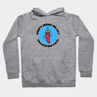 Don't Make Me Get Jalapeno Face | Cute Jalapeno Pun Hoodie